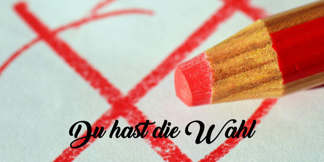 Du hast die Wahl